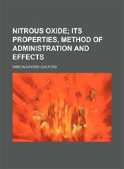 Nitrous oxide;  its properties, method of administration and effects,1458853721,9781458853721