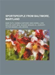 Sportspeople from Baltimore, Maryland Babe Ruth, Carmelo Anthony, Sam Cassell, Don Baylor, Gary Neal, Muggsy Bogues, B. J. Surhoff,123458784X,9781234587840