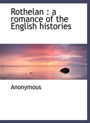Rothelan a romance of the English histories,1116103354,9781116103359