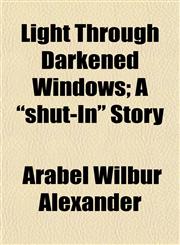 Light Through Darkened Windows; A Shut-In Story,1152388479,9781152388475