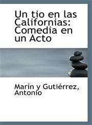 Un tio en las Californias Comedia en un Acto,1113311606,9781113311603
