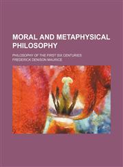 Moral and metaphysical philosophy; philosophy of the first six centuries,1150926341,9781150926341