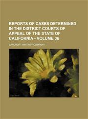 Reports of Cases Determined in the District Courts of Appeal of the State of California (Volume 36),1153954907,9781153954907