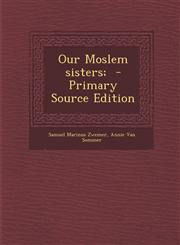 Our Moslem Sisters; - Primary Source Edition,1295343401,9781295343409