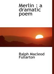 Merlin a dramatic poem,1115950754,9781115950756