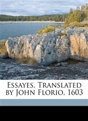Essayes. Translated by John Florio, 1603 Volume 4,1176596357,9781176596351