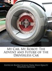 My Car, My Robot The Advent and Future of the Driverless Car,1241714975,9781241714970