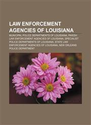 Law enforcement agencies of Louisiana Municipal police departments of Louisiana, Parish law enforcement agencies of Louisiana,1156808774,9781156808771