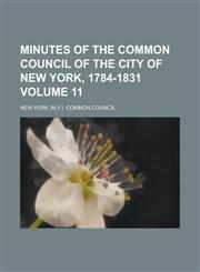Minutes of the Common Council of the City of New York, 1784-1831 Volume 11,1153035855,9781153035859