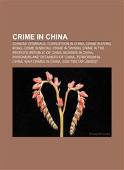 Crime in China Chinese criminals, Corruption in China, Crime in Hong Kong, Crime in Macau, Crime in Taiwan,1156432065,9781156432068