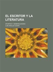 El Escritor y La Literatura; Apuntes y Generalidades,1153474395,9781153474399