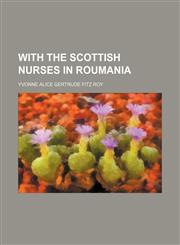 With the Scottish nurses in Roumania,1154888800,9781154888805