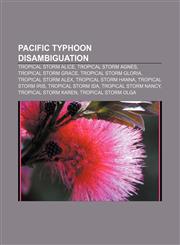 Pacific typhoon disambiguation Tropical Storm Alice, Tropical Storm Agnes, Tropical Storm Grace, Tropical Storm Gloria, Tropical Storm Alex,1155754433,9781155754437
