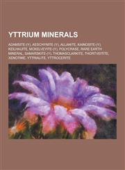 Yttrium Minerals Adamsite-(Y), Aeschynite-(Y), Allanite, Kainosite-(Y), Keilhauite, McKelveyite-(Y), Polycrase, Rare Earth Mineral, Sam,1230628622,9781230628622