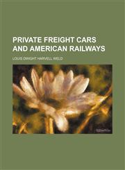 Private Freight Cars and American Railways,1235741265,9781235741265