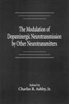 The Modulation of Dopaminergic Neurotransmission by Other Neurotransmitters,0849347807,9780849347801