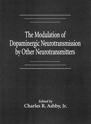 The Modulation of Dopaminergic Neurotransmission by Other Neurotransmitters,0849347807,9780849347801