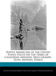 Native Americans of the United States Focus on the Tribes of California (Mission, Mesa Grande, Hupa, Mohave, Pomo),1240108192,9781240108190