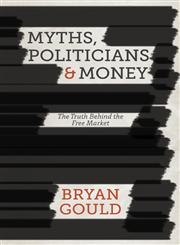 Myths, Politicians And Money The Truth Behind The Free Market,1137358629,9781137358622
