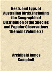Nests and Eggs of Australian Birds, Including the Geographical Distribution of the Species and Popular Observations Thereon (Volume 2),1153052474,9781153052474