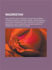 Waziristan War in North-West Pakistan, Orakzai and Kurram Offensive, Baitullah Mehsud, Burki, Operation Rah-E-Nijat, North Waziri,1155506960,9781155506968