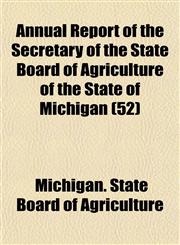 Annual Report of the Secretary of the State Board of Agriculture of the State of Michigan (52),115344822X,9781153448222