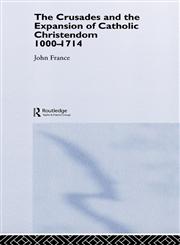 The Crusades and the Expansion of Catholic Christendom, 1000-1714,0415371279,9780415371278