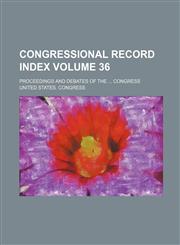 Congressional record index Volume 36 ; proceedings and debates of the  Congress,113084952X,9781130849523
