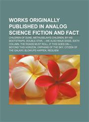 Works originally published in Analog Science Fiction and Fact Children of Dune, Methuselah's Children, By His Bootstraps, Double Star,1233299107,9781233299102
