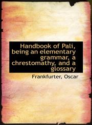Handbook of Pali, being an elementary grammar, a chrestomathy, and a glossary,1110356749,9781110356744