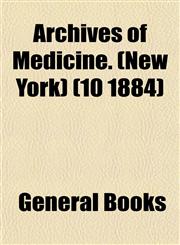 Archives of Medicine. (New York) (10 1884),1152814931,9781152814936