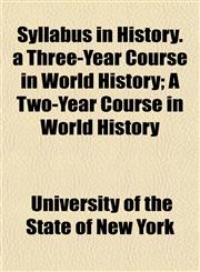 Syllabus in History. a Three-Year Course in World History; A Two-Year Course in World History,1153171198,9781153171199
