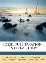 Fossil fuel taxation interim study,1178683044,9781178683042