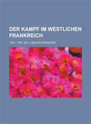 Der Kampf Im Westlichen Frankreich; 1793 - 1796 Mit 2 Ubersichtskarten,1234867885,9781234867881