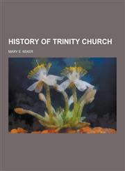 History of Trinity Church,1230740856,9781230740850