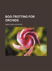 Bog-Trotting for Orchids,1150984422,9781150984426