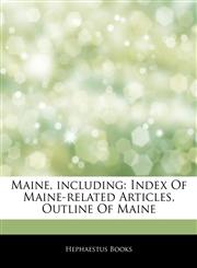 Articles On Maine, including Index Of Maine-related Articles, Outline Of Maine,1242603123,9781242603129