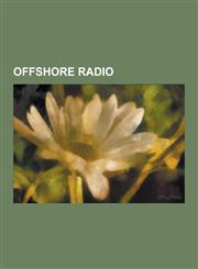 Offshore Radio Radio Caroline, Radio North Sea International, Mv Mi Amigo, Swinging Radio England, Radio 270, Wonderful Radio London,,1230579915,9781230579917