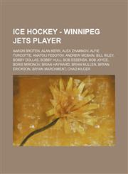 Ice Hockey - Winnipeg Jets player Aaron Broten, Alan Kerr, Alex Zhamnov, Alfie Turcotte, Anatoli Fedotov, Andrew McBain, Bill Riley, Bobby Dollas, Bobby Hull, Bob Essensa, Bob Joyce, Boris Mironov, Brian Hayward, Brian Mullen, Bryan Erickson, Bryan March,123481675X,9781234816759