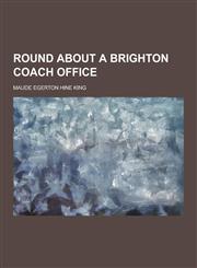 Round about a Brighton Coach Office,1230238190,9781230238197