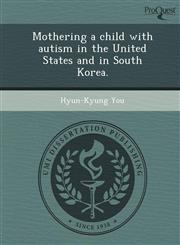 Mothering a child with autism in the United States and in South Korea.,1244094641,9781244094642