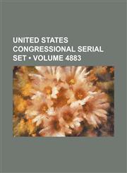 United States Congressional Serial Set (Volume 4883),1235610713,9781235610714