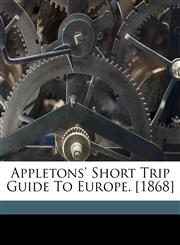 Appletons' short trip guide to Europe. [1868],1172047022,9781172047024