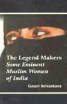 The Legend Makers Some Eminent Muslim Women of India 1st Published,8180690016,9788180690013