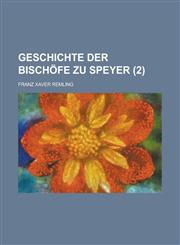 Geschichte Der Bischofe Zu Speyer (2),1234637375,9781234637378