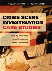 Crime Scene Investigation Case Studies Step by Step from the Crime Scene to the Courtroom,1455731234,9781455731237