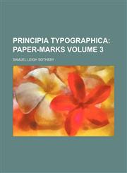 Principia Typographica;  Paper-marks Volume 3,1236603044,9781236603043