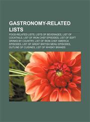Gastronomy-related lists Food-related lists, Lists of beverages, List of cocktails, List of Iron Chef episodes, List of soft drinks by country,1156733537,9781156733530