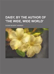 Daisy, by the author of 'The wide, wide world',1150744359,9781150744358