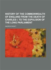 History of the commonwealth of England from the death of Charles i. to the expulsion of the Long parliament,1150110511,9781150110511